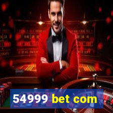 54999 bet com